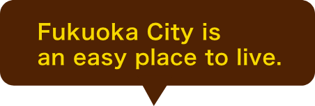 Fukuoka City is an easy place to live.